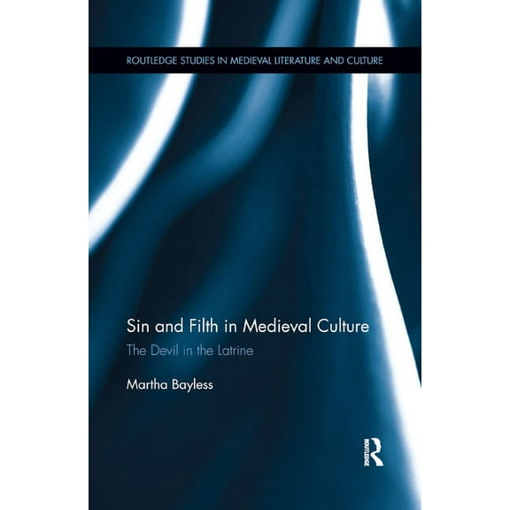 Routledge Studies in Medieval Literature Sin and Filth in Medieval Culture: The Devil in the Latrine, (Paperback)