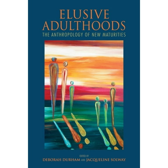 Elusive Adulthoods: The Anthropology of New Maturities, (Paperback)