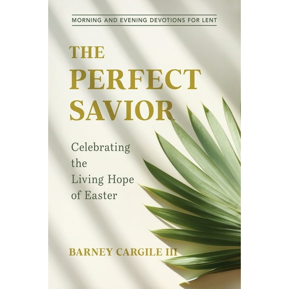 The Perfect Savior: Celebrating the Living Hope of Easter, (Paperback)