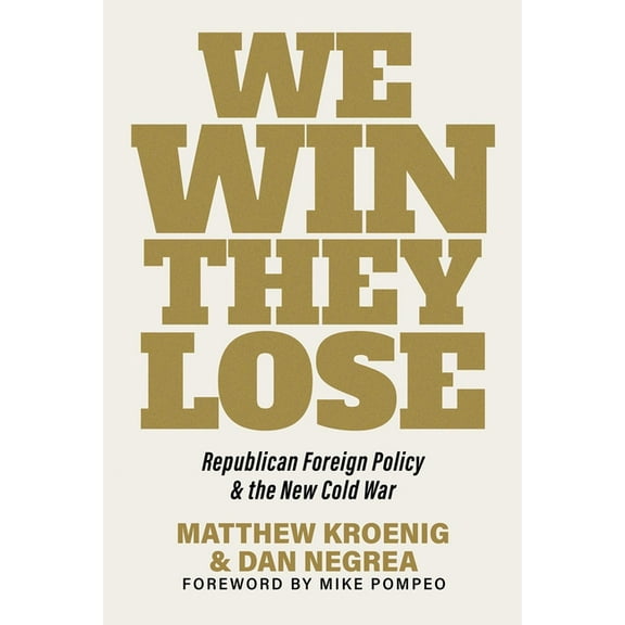 We Win, They Lose: Republican Foreign Policy and the New Cold War, (Hardcover)