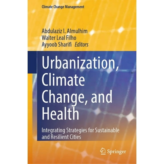 Climate Change Management Urbanization, Climate Change, and Health: Integrating Strategies for Sustainable and Resilient Cities, (Hardcover)