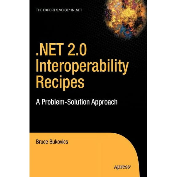 Expert's Voice in .NET .Net 2.0 Interoperability Recipes: A Problem-Solution Approach, (Hardcover)