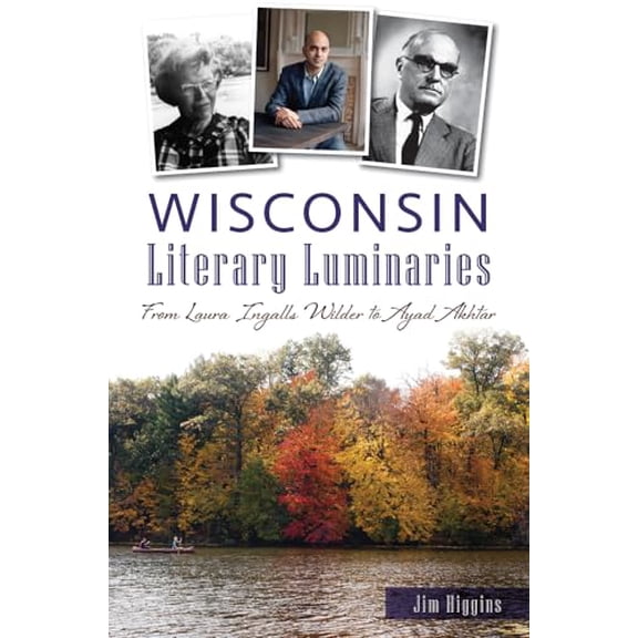 Pre-Owned Wisconsin Literary Luminaries: From Laura Ingalls Wilder to Ayad Akhtar (Paperback) 1467136050 9781467136051