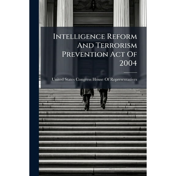 Intelligence Reform And Terrorism Prevention Act Of 2004, (Paperback)