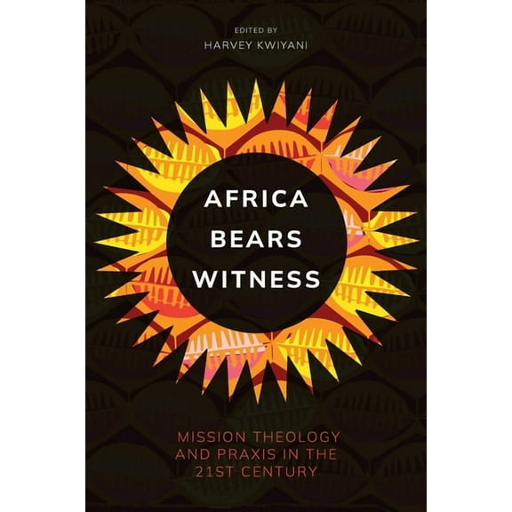 Africa Bears Witness: Mission Theology and Praxis in the 21st Century (Paperback)