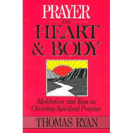 Prayer of Heart and Body : Meditation and Yoga as Christian Spiritual Practice