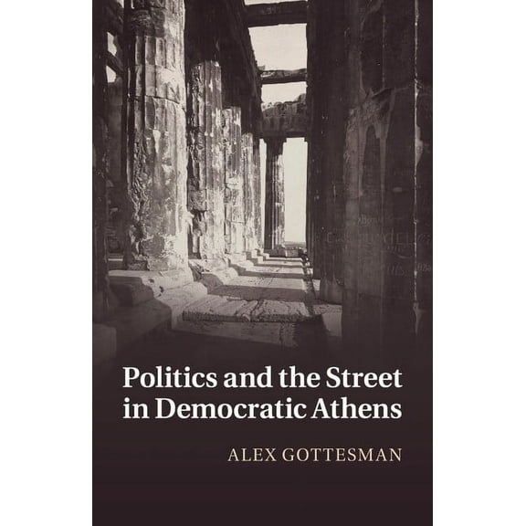 Politics and the Street in Democratic Athens, (Paperback)