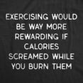 thumbnail image 2 of Womens Exercising Would Be Way More Rewarding If Calories Screamed Back While You Burn Them T Shirt Womens Graphic Tees, 2 of 9