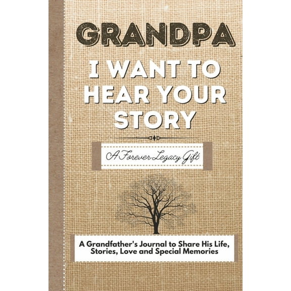 Grandpa, I Want To Hear Your Story: A Grandfathers Journal To Share His Life, Stories, Love And Special Memories, (Paperback)