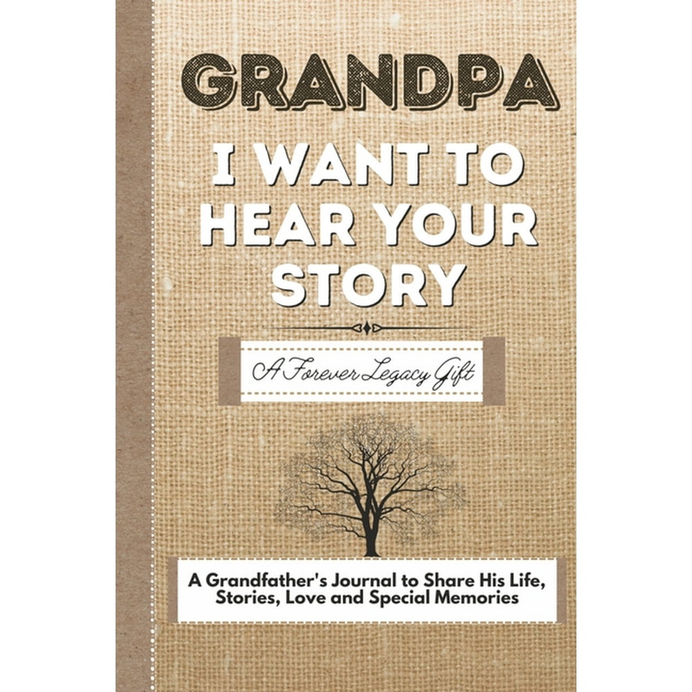 Grandpa, I Want To Hear Your Story A Grandfathers Journal To Share