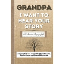 Grandpa, I Want To Hear Your Story: A Grandfathers Journal To Share His Life, Stories, Love And Special Memories, (Paperback)