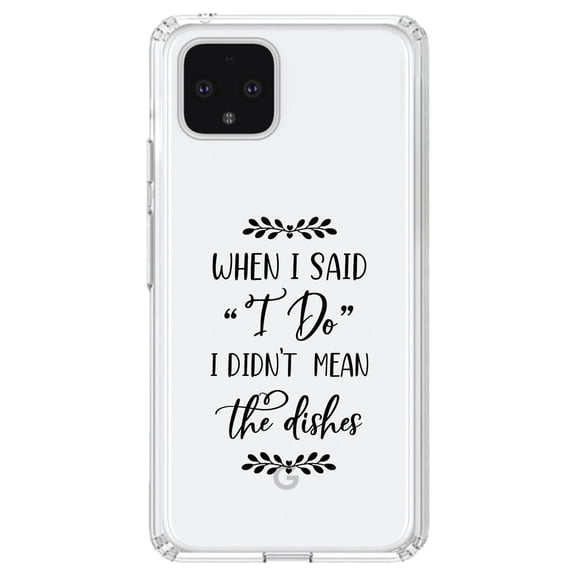 DistinctInk Clear Shockproof Hybrid Case for Google Pixel 4 (6.1" Screen) - TPU Bumper Acrylic Back Tempered Glass Screen Protector - When I Said I Do, I Didn't Mean the Dishes