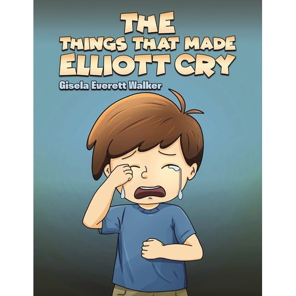 The Things That Made Elliott Cry, (Paperback)