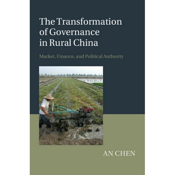 The Transformation of Governance in Rural China: Market, Finance, and Political Authority, (Hardcover)