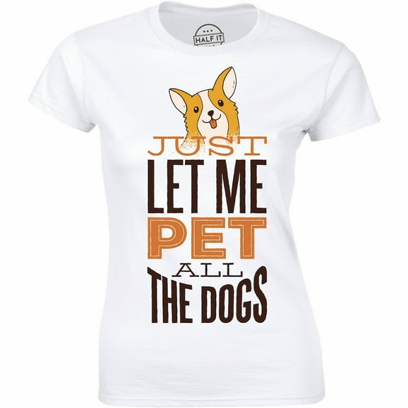 Just Let Me Pet All The Dogs Gift For Dog Lovers Gift Women's T-Shirt