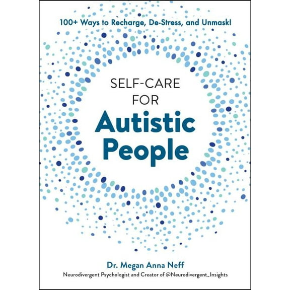 Pre-Owned Self-Care for Autistic People : 100  Ways to Recharge, de-Stress, and Unmask! (Hardcover) 9781507221938