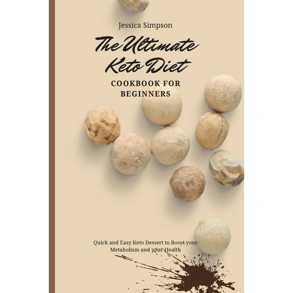 The Ultimate Keto Diet Cookbook for Beginners: Quick and Easy Keto Dessert to Boost your Metabolism and your Health, (Paperback)