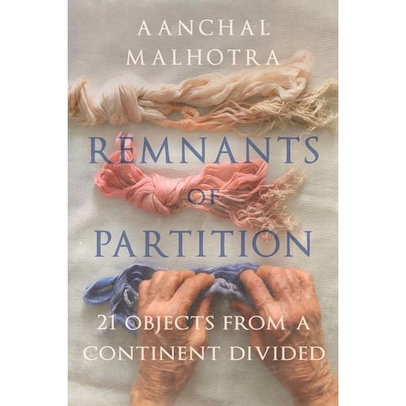 Remnants of Partition: 21 Objects from a Continent Divided, (Paperback)