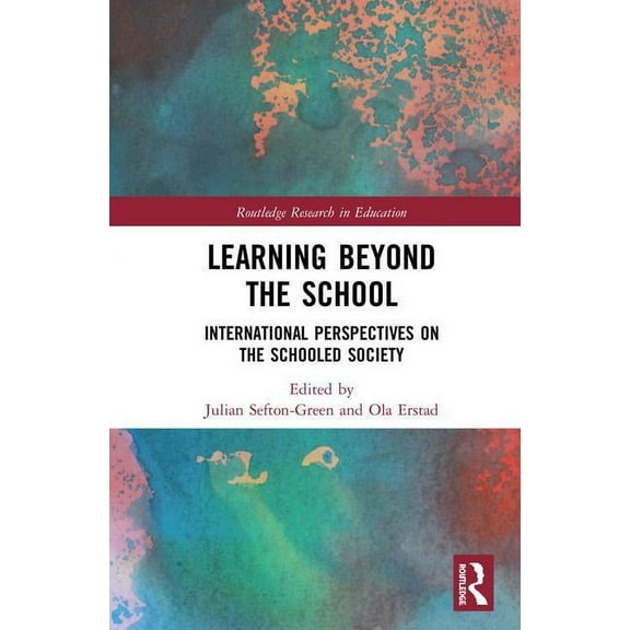 Routledge Research in Education Learning Beyond the School: International Perspectives on the Schooled Society, (Hardcover)