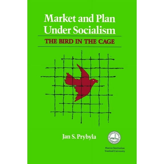 Market and Plan under Socialism: The Bird in the Cage (Hoover Institut