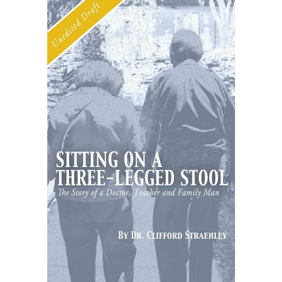 Sitting on a Three Legged Stool: The Story of a Doctor, Teacher and Family Man, (Paperback)