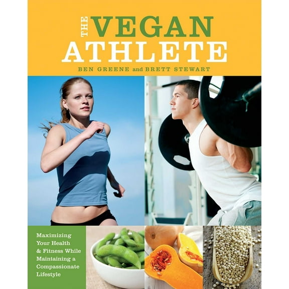 The Vegan Athlete: Maximizing Your Health & Fitness While Maintaining a Compassionate Lifestyle, (Paperback)