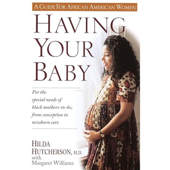 Pre-Owned Having Your Baby: For the Special Needs of Black Mothers-To-Be, from Conception to Newborn Care (Paperback) 0345394038 9780345394033