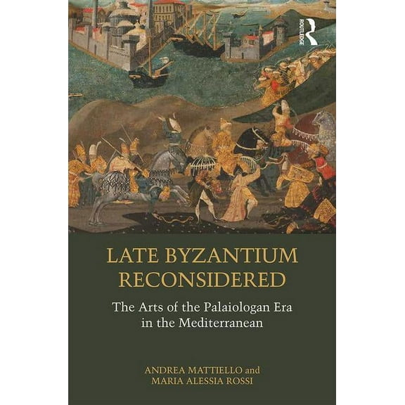 Late Byzantium Reconsidered: The Arts of the Palaiologan Era in the Mediterranean, (Hardcover)