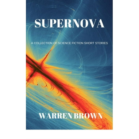 Supernova: A Collection of Science Fiction Short Stories -