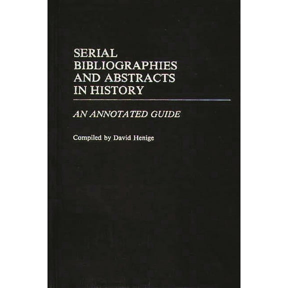 Bibliographies and Indexes in World Hist Serial Bibliographies and Abstracts in History: An Annotated Guide, (Hardcover)