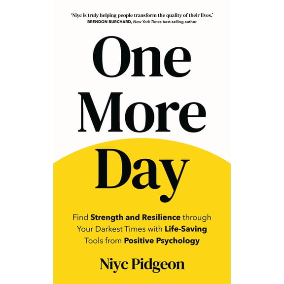 One More Day: Find Strength and Resilience Through Your Darkest Times with Life-Saving Tools from Positive Psychology, (Paperback)