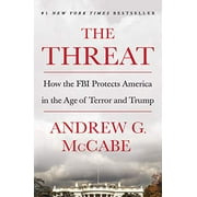 The Threat: How the FBI Protects America in the Age of Terror and Trump (Paperback) by Andrew G McCabe