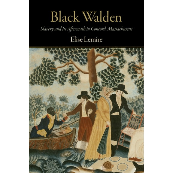 Black Walden: Slavery and Its Aftermath in Concord, Massachusetts, (Paperback)