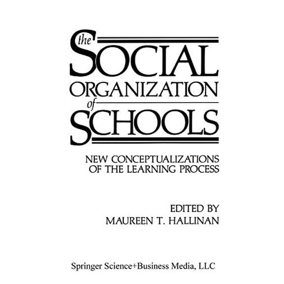 Pre-Owned The Social Organization of Schools: New Conceptualizations of the Learning Process, 9780306424281, 0306424282, Hardcover, 1987 edition