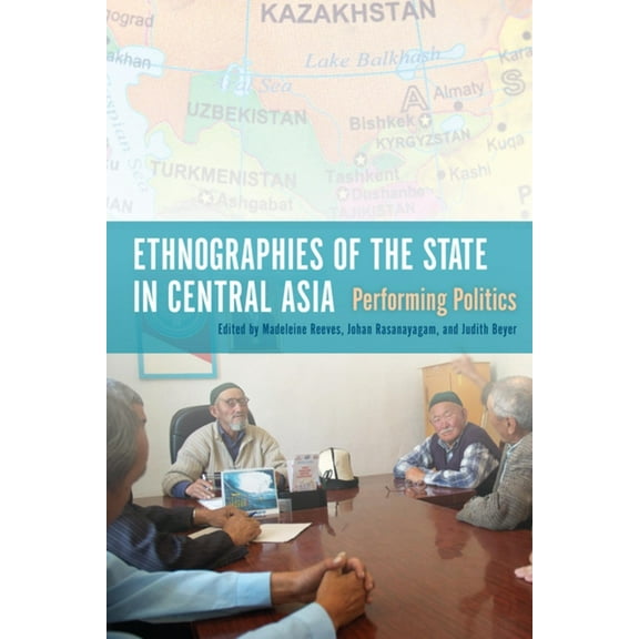 Ethnographies of the State in Central Asia: Performing Politics, (Hardcover)