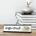 thumbnail image 2 of Coffee First Desk Sign, novelty nameplate (2 x 8"), 2 of 3