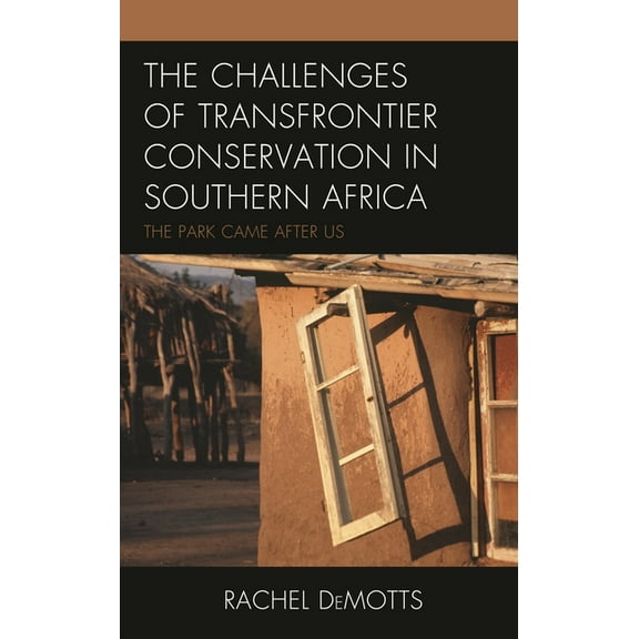 The Challenges of Transfrontier Conservation in Southern Africa: The Park Came After Us, (Hardcover)