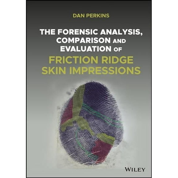 The Forensic Analysis, Comparison and Evaluation of Friction Ridge Skin Impressions (Hardcover)