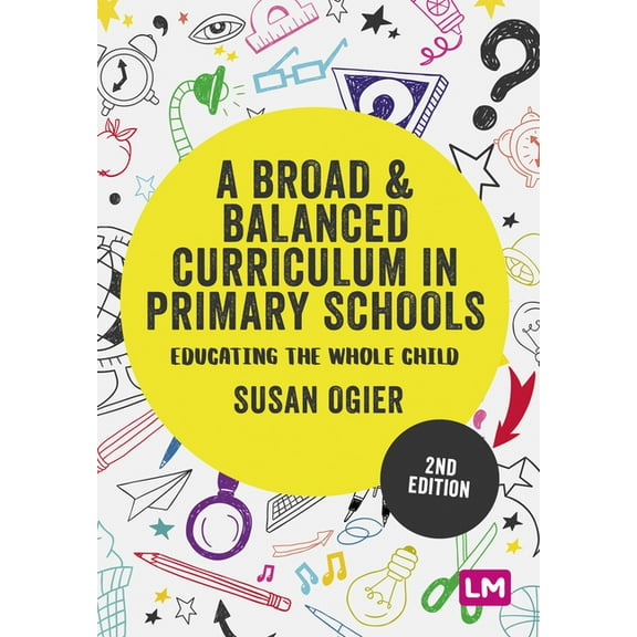 Exploring the Primary Curriculum A Broad and Balanced Curriculum in Primary Schools: Educating the whole child, (Paperback)