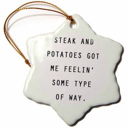 3dRose STEAK AND POTATOES GOT ME FEELIN SOME TYPE OF WAY. - Snowflake Ornament, (Best Way To Order Steak)