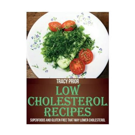 Low Cholesterol Recipes : Superfoods and Gluten Free That May Lower