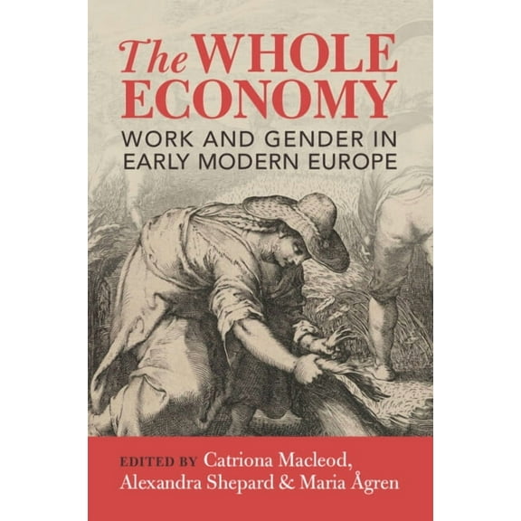 The Whole Economy: Work and Gender in Early Modern Europe, (Paperback)