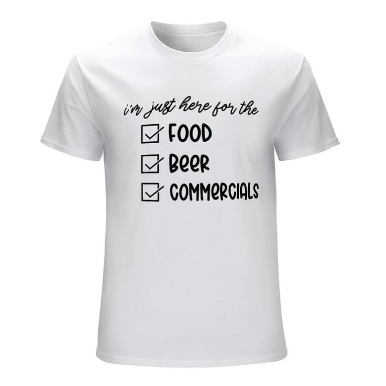 I'm Just Here For The Food Commercials And Beer T-Shirt I'm Just Here For The Food Commercials And Beer T-Shirt