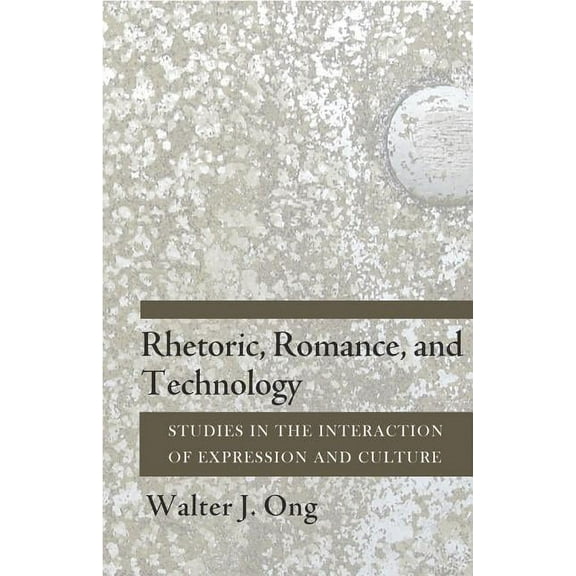 Rhetoric, Romance, and Technology: Studies in the Interaction of Expression and Culture, (Hardcover)
