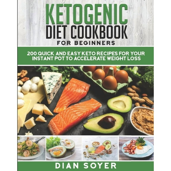 Ketogenic Diet Cookbook for Beginners : 200 Quick and Easy Keto Recipes for your Instant Pot to Accelerate Weight Loss (Paperback)