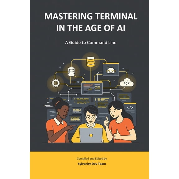 Sylvanity Essential AI & Automation  Mastering Terminal in the Age of AI: A Guide to Command Line, (Paperback)
