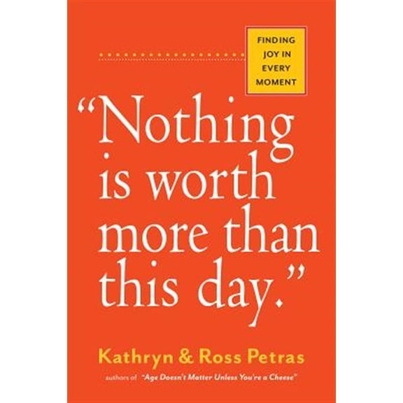 Pre-Owned Nothing Is Worth More Than This Day.: Finding Joy in Every Moment (Paperback) 0761186085 9780761186083