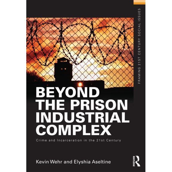 Framing 21st Century Social Issues Beyond the Prison Industrial Complex: Crime and Incarceration in the 21st Century, (Paperback)