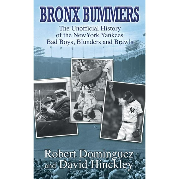 Bronx Bummers - An Unofficial History of the New York Yankees' Bad Boys, Blunders and Brawls (Paperback)