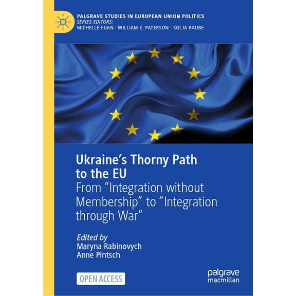 Palgrave Studies in European Union Polit Ukraine's Thorny Path to the EU: From "Integration Without Membership" to "Integration Through War", (Hardcover)